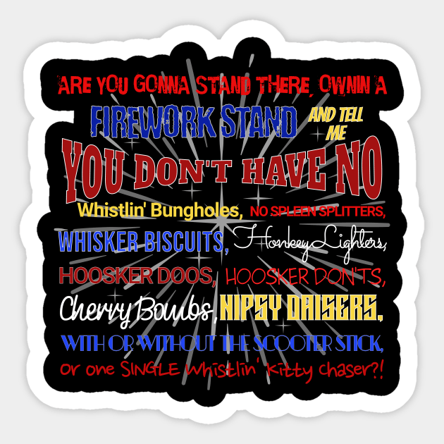 Funny 4th of July Fireworks Tee!  YOU DON'T HAVE NO WHISTLIN' BUNGHOLES?!   Happy Birthday, America! Sticker by webbjuliannamarie@gmail.com